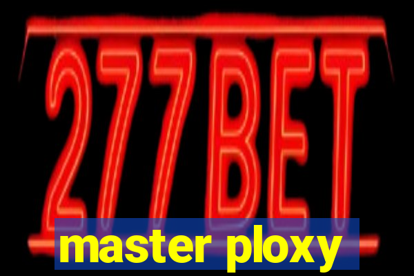 master ploxy